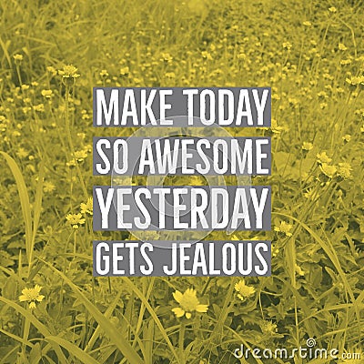 Inspirational motivational quote `make today so awesome yesterday gets jealous.` Stock Photo