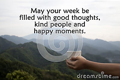 Motivational quote - May your week be filled with good thoughts, kind people and happy moments. With cup in hand on mountain view. Stock Photo