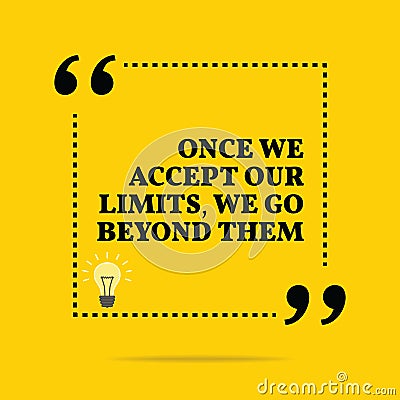 Inspirational motivational quote. Once we accept our limits, we Vector Illustration