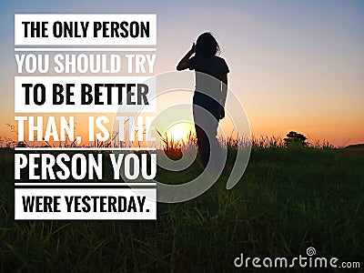 Inspirational motivational quote - the only person you should be better than, is the person you were yesterday. Stock Photo