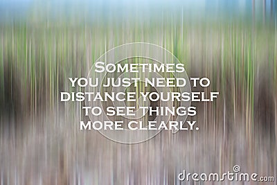 Inspirational motivational quote - Sometimes you just need to distance yourself to see things more clearly. With natural abstract Stock Photo