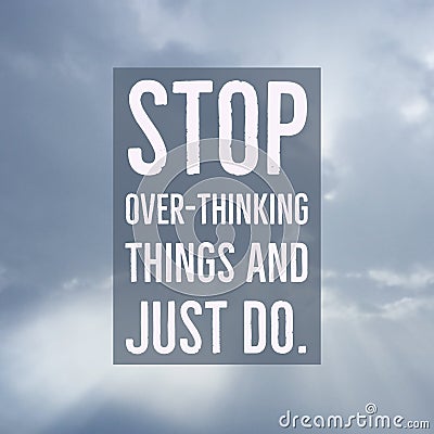 Inspirational motivational quote `Stop over-thinking things and just do` Stock Photo