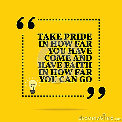 Inspirational motivational quote. Take pride in how far you have Vector Illustration