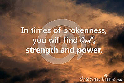 Inspirational motivational quote - In times of brokenness, you will find Gods strength and power. Spiritual message on sky. Stock Photo