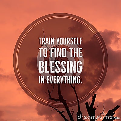 Inspirational motivational quote `train yourself to find the blessing in everything.` Stock Photo