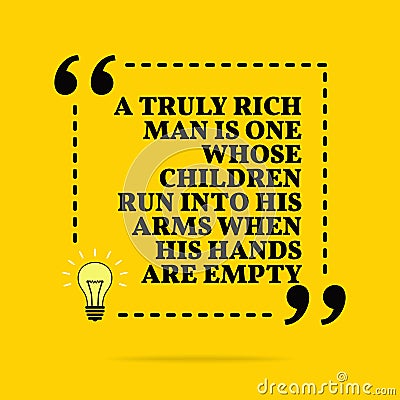 Inspirational motivational quote. A truly rich man is one whose children run into his arms when his hands are empty Vector Illustration
