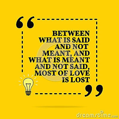 Inspirational motivational quote. Between what is said and not meant, and what is meant and not said, most of love is lost. Vector Vector Illustration