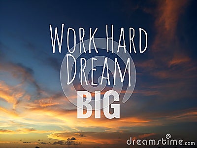 Inspirational motivational quote - Work hard, dream big. With blurry background of dramatic and colorful sky clouds view. Stock Photo