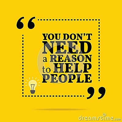 Inspirational motivational quote. You don`t need a reason to hel Vector Illustration