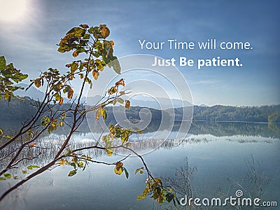 Inspirational motivational quote - You Time will come. Just Be patient. With sun morning light over beautiful nature blue lake Stock Photo