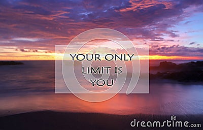 Inspirational motivational quote- Your only limit is you, With beautiful blurry beach landscape scenery in long exposure at sunset Stock Photo