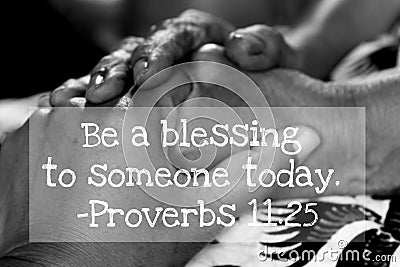 Inspirational quote - Be a blessing to someone today. Proverbs 11.25. On artistic background of women holding hands on lap. Stock Photo