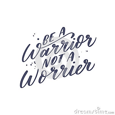 Inspirational quote Be a warrior not a Worrier. Lettering phrase. Vector illustration Vector Illustration