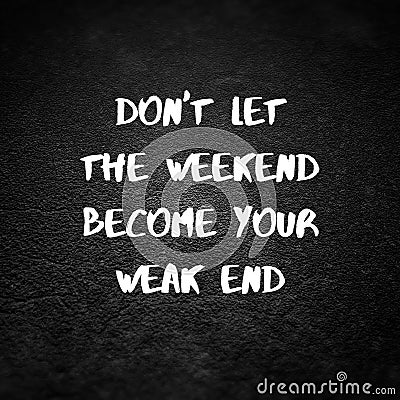 Inspirational quote. Don`t let the weekend become your weak end. 3D illustration Cartoon Illustration