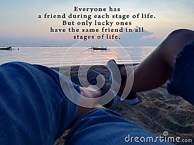 Inspirational quote - Everyone has a friend during each stage of life. But only lucky ones have same friends in all stages of life Stock Photo
