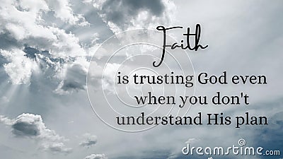 Inspirational quote - Faith is trusting God when you do not understand his plan. With white sky background. Stock Photo