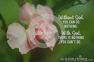 Inspirational quote - Without God, you can do nothing. With God, there is nothing you cannot do. With beautiful pink flower. Stock Photo