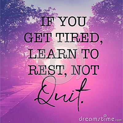 Inspirational Quote - If you get tired, learn to rest, not Quit Stock Photo