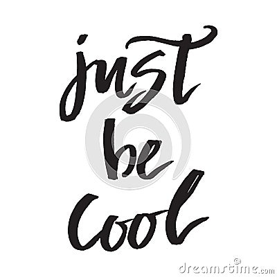 Inspirational quote Just Be Cool. Hand lettering design element. Ink brush calligraphy. Vector Illustration