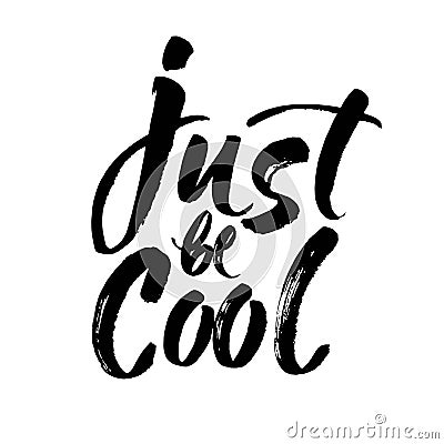 Inspirational quote Just Be Cool. Hand lettering design element. Ink brush calligraphy. Vector Vector Illustration