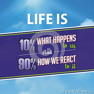 Inspirational quote. Life is 10% what happens to us and 90% how we react to it Stock Photo