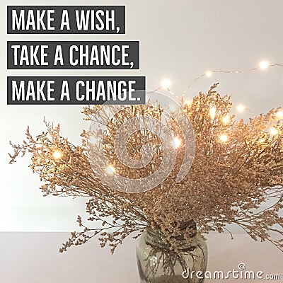 Inspirational quote `Make a wish, take a chance, make a change` Stock Photo