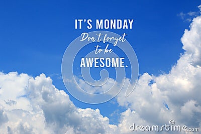 Inspirational quote - It is Monday. Do not forget to be awesome. On background of bright blue sky and white cloud. Monday. Stock Photo