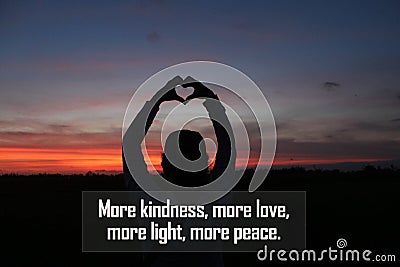 Inspirational quote - More kindness, more love, more light and peace. With silhouette of person holding a heart shaped hands Stock Photo
