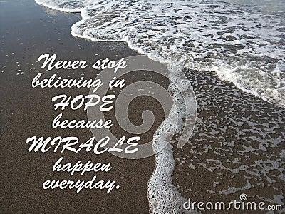 Inspirational quote- Never stop believing in HOPE because MIRACLES happen everyday. With waves flow pattern on black sands in the Stock Photo