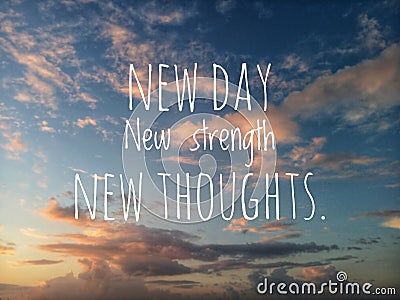 Inspirational quote - New day, new strength, new thoughts. Motivational message written on blurry dramatic colorful sunset sky. Stock Photo