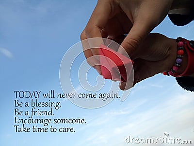 Inspirational quote- Today will never come again. Be a blessing. Be a friend. Encourage someone. Take time to care. With two Stock Photo