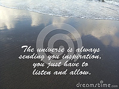 Inspirational quote- The universe is always sending you inspiration, you just have to listen and allow. With waves flow, water Stock Photo