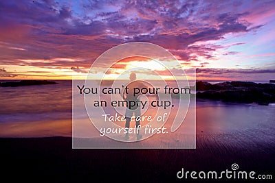 Inspirational quote- You can not pour from an empty cup. Take care of yourself. with blurry image of a man standing looking at the Stock Photo