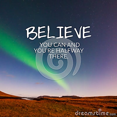 Life inspirational quotes - Believe you can and you`re halfway there Stock Photo