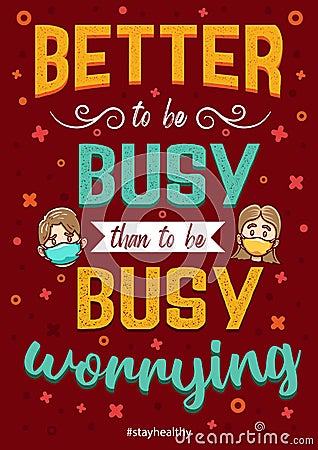 Inspirational quotes coronavirus better to be busy than to be busy worrying Vector Illustration