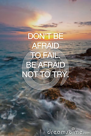 Inspirational quotes - Don`t be afraid to fail. Be afraid not to try. Blurry sunset background Stock Photo