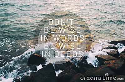 Life inspirational quotes - Don`t be wise in words, be wise in deeds Stock Photo