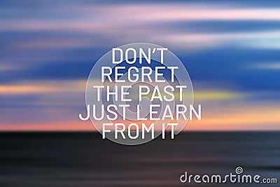 Don`t regret the past, just learn from it Stock Photo