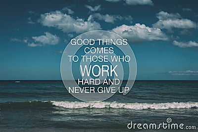 Good things comes to those who work hard and never give up Stock Photo