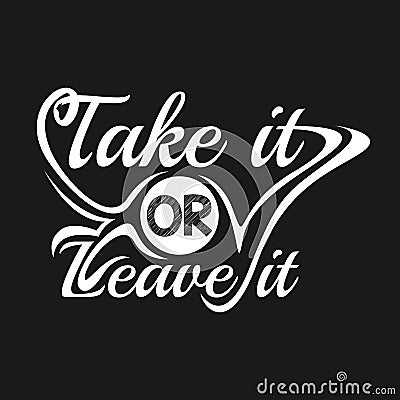 Inspirational quotes poster: Take it or leave it Vector Illustration