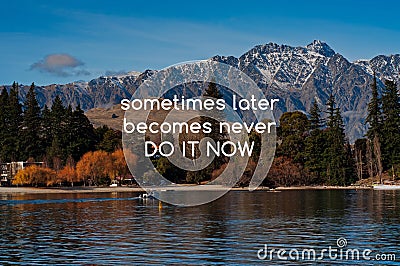 Life quotes - Sometimes later becomes never, do it now Stock Photo