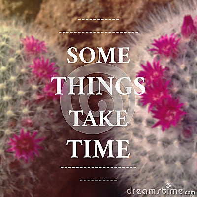 Inspirational Typographic Quote - Some Things take time Stock Photo