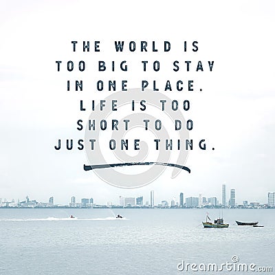 Inspirational Typographic Quote - The world is to big to stay in one place. Life is too short to do just one thing. Stock Photo