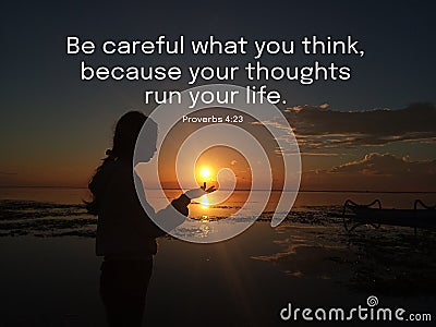 Inspirational words - Be careful what you think, because your thoughts run your life. Bible verse quote from proverbs 4:23. With Stock Photo