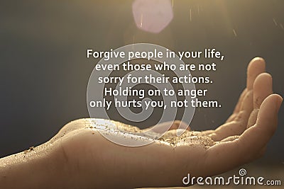 Inspirational words - Forgive people in your life, even those who are not sorry for their actions. Forgiveness concept. Stock Photo