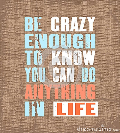 Inspiring motivation quote with text Be Crazy Enough To Know You Can Do Anything In Life. Vector typography poster and t-shirt Stock Photo