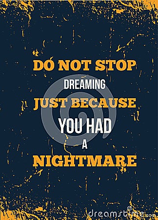 Inspiring motivation quote with text Do Not Stop Dreaming Just Because You Had a Nightmare. Modern Vtypography poster, t Vector Illustration