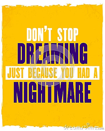 Inspiring motivation quote with text Do Not Stop Dreaming Just Because You Had a Nightmare. Vector typography poster and t-shirt Vector Illustration