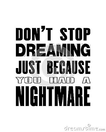 Inspiring motivation quote with text Do Not Stop Dreaming Just Because You Have a Nightmare. Vector typography poster and t-shirt Vector Illustration