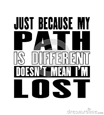 Inspiring motivation quote with text Just Because My Path Is Different Does Not Mean I Am Lost. Vector typography poster. Vintage Vector Illustration